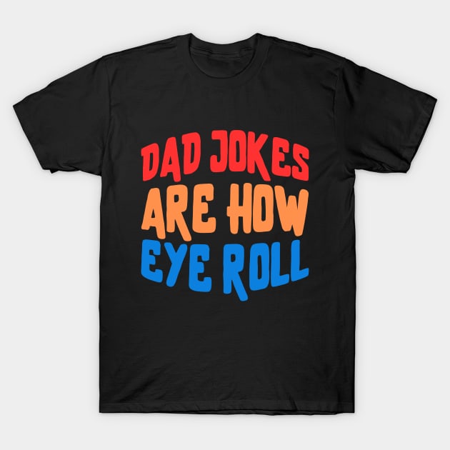 dad jokes are how eye roll T-Shirt by Drawab Designs